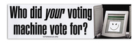 Who Did your Voting Machine Vote for? Bumper Sticker