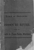 Missouri River. Table of Distances From its Mouth to Three Forks, Mont., in Four Sections, Viz