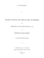 Catalogue of publications by Missouri authors and periodicals of Missouri of 1903 in World's Fair exhibit in Missouri building